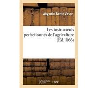 Les instruments perfectionnés de l'agriculture Augustin-Bertin Vasse (Auteur)