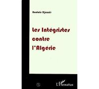 Les integristes contre l'algerie - Anatole Djazair - L'harmattan - broché - Livre