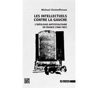 Les Intellectuels contre la gauche L’idéologie antitotalitaire en France (1968-1981) - Michael Scott Christofferson - Agone - broché - Essai