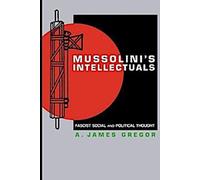 Les intellectuels de Mussolini : La pensée sociale et politique fasciste