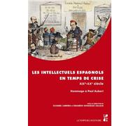 Les intellectuels espagnols en temps de crise XIXe-XXe siecle: Hommage à Paul Aubert