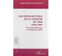 Les intellectuels et la censure en urss (1965-1985) De la vérité allégorique à l'érosion du système - Ioulia Zaretskaia-Balsente - L'harmattan - broché - Etude