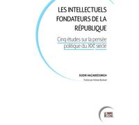 Les intellectuels fondateurs de la République Cinq études sur la pensée politique au XIXe siècle - Sudhir Hazareesingh - Le Bord De L'eau Eds - broché - Etude