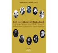 Les Intellectuels Russes À La Conquête De L'opinion Publique Française - Une Histoire Alternative De La Littérature Russe En France De Cantemir À Gorki