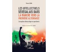 Les intellectuels sénégalais dans la marche vers la première alternance L’exception démocratique en question(s) - Yoro Dia - L'harmattan - broché - Essai