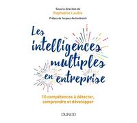Les intelligences multiples en entreprise - Prix DCF du Livre - 2020 10 compétences à détecter, comprendre et développer - Raphaëlle Laubie - Dunod - broché - Etude