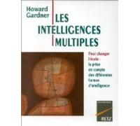 LES INTELLIGENCES MULTIPLES: Pour changer l'école, la prise en compte des différentes formes d'intelligence