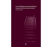 Les Intelligences particulières Enquête dans les maisons hantées - Grégory Delaplace - Vues De L'esprit - broché - Essai