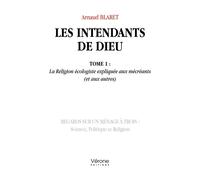 Les intendants de Dieu - Tome 1 : La Religion écologiste expliquée aux mécréants (et aux autres) - Arnaud Blaret - Verone Eds - broché - Essai