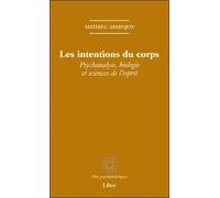 Les Intentions Du Corps - Psychanalyse, Biologie Et Sciences De L'esprit