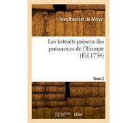 Les intérêts présens des puissances de l'Europe. Tome 2 - Jean Rousset de Missy - Hachette Bnf - broché - Livre