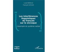Les interférences linguistiques du français sur le slovaque L'exemple du système verbal - François Schmitt - L'harmattan - broché - Essai