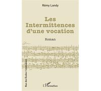 Les Intermittences d’une vocation - Rémy Landy - L'harmattan - broché - Roman
