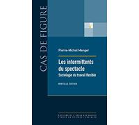 Les intermittents du spectacle: Sociologie du travail flexible