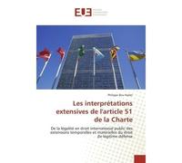 Les interprétations extensives de l'article 51 de la Charte - Philippe BOU NADER - Universitaires Europeennes - broché - Livre