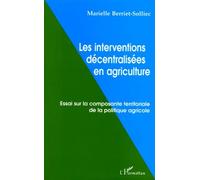 Les Interventions Decentralisees En Agriculture - Essai Sur La Composante Territoriale De La Politique Agricole