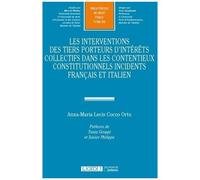 Les Interventions Des Tiers Porteurs D'intérêts Collectifs Dans Les Contentieux Constitutionnels Incidents Français Et Italien - Etude Sur L'élargissement Du Débat Contradictoire Dans Un...