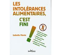 Les intolérances alimentaires, c'est fini !: Déceler les signes d'une éventuelle intolérance