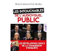 Les intouchables de l'audiovisuel public: Les révélations chocs de la commission d'enquête