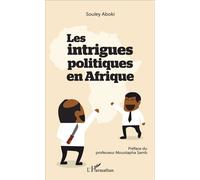 Les intrigues politiques en Afrique - Souley Aboki - L'harmattan - broché - Etude