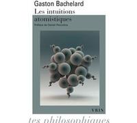 Les intuitions atomistiques Gaston Bachelard (Auteur), Daniel Parrochia (Introduction)