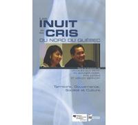 Les Inuit Et Les Cris Du Nord Du Québec - Territoire, Gouvernance, Société Et Culture