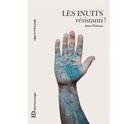 Les Inuits résistants ! - Anne Pélouas - Ateliers Henry Dougier - broché - Essai