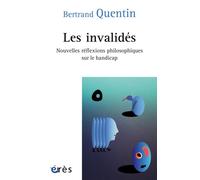 Les invalidés Nouvelles réflexions philosophiques sur le handicap - Bertrand Quentin - Eres - broché - Essai