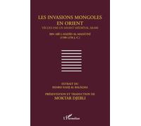 Les invasions mongoles en Orient vécues par un savant médiéval arabe LA.I-Hadid al-Mada'ini (1190-1258)