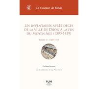Les inventaires après décès de la ville de Dijon à la fin du Moyen Âge (1390-1459). Tome II (1409-1419)