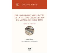 Les inventaires après décès de la ville de Dijon à la fin du Moyen Âge (1390-1459). Tome II (1409-1419) - Guilhem Ferrand - Presses Universitaires Du Midi - broché - Essai