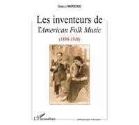 Les Inventeurs de l'American Folk Music (1890-1940) - Camille Moreddu - L'harmattan - broché - Essai
