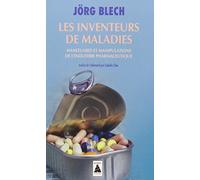 Jorg Blech – Les Inventeurs de maladies – Manoeuvres et manipulations de l'industrie pharmaceutique