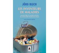 Jorg Blech – Les Inventeurs de maladies – Manoeuvres et manipulations de l'industrie pharmaceutique