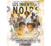 Les inventeurs noirs: 20 histoires inspirantes d’inventions qui ont changé le monde