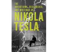 Les inventions, les recherches et les écrits de Nikola Tesla