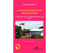 Les investissements directs chinois en Afrique La China National Petroleum Corporation International Chad (CNPCIC) - Yorbana Seign-goura - L'harmattan - broché - Biographie