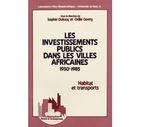 Les Investissements publics dans les villes africaines, 1930-1985: Habitat et transports