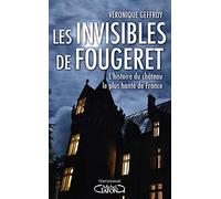 Les invisibles de Fougeret - L'histoire du château le plus hanté de France Véronique Geffroy (Auteur)