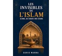 Les Invisibles de l'islam: Djinns, du Coran à nos écrans