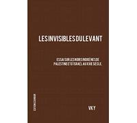 Les Invisibles du Levant Essai sur les Noirs Indigènes de Palestine et d'Israël aux XXIe Siècle