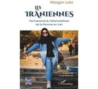 Les Iraniennes: Permanence & métamorphose de la Femme en Iran