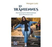 Les Iraniennes Permanence & métamorphose de la Femme en Iran - Morgan Lotz - L'harmattan - broché - Essai