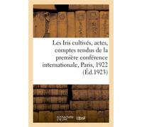Les Iris cultivés. Actes et comptes rendus de la première conférence internationale des iris - p. Dessaint , Siege De La So Im - Hachette Bnf - broché - Livre