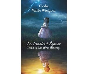 Les irradiés d'Egavar: Tome 1 : Les affres du temps