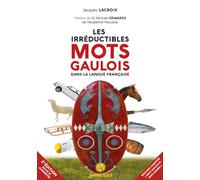 LES IRRÉDUCTIBLES MOTS GAULOIS : DANS LA LANGUE FRANÇAISE (2E ÉD.)