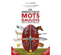 LES IRRÉDUCTIBLES MOTS GAULOIS : DANS LA LANGUE FRANÇAISE (2E ÉD.)