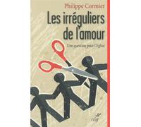 Les irréguliers de l'amour L'Église face aux nouvelles sexualités - Philippe Cormier - Cerf - broché - Essai