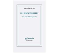 Johann Chapoutot – Les irresponsables : Qui a porté Hitler au pouvoir ? – Broché