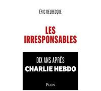 Les Irresponsables - Dix Ans Après Charlie Hebdo